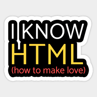 I Know HTML (how to make love) Funny Software Developer Sticker